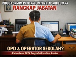 Diduga Oknum PPPK Kabupaten Bengkulu Utara Rangkap Jabatan sebagai Operator Sekolah